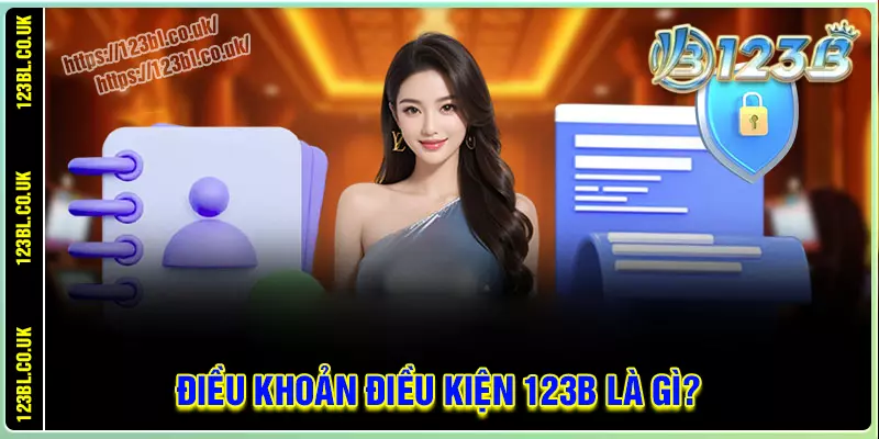 Điều khoản điều kiện 123b là gì?