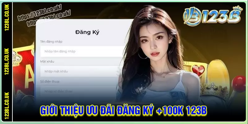 Giới thiệu ưu đãi đăng ký tài khoản nhận 100k tại 123b