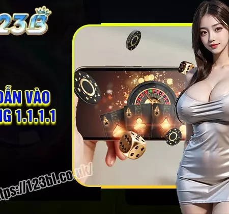 Hướng dẫn vào 123B bằng ứng dụng 1.1.1.1 đơn giản