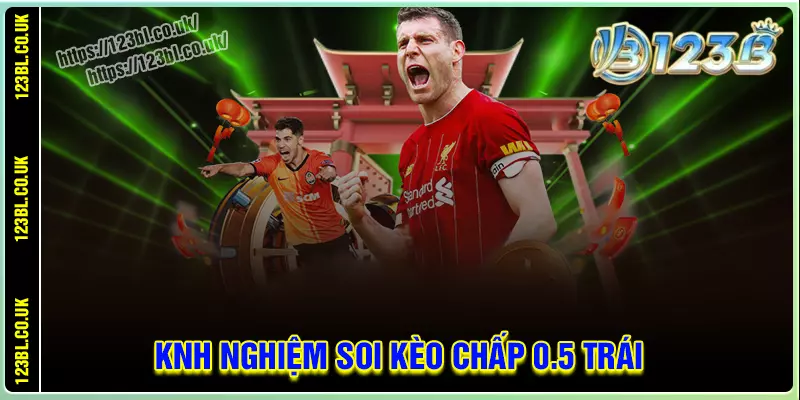 Kinh nghiệm soi kèo chấp 0.5 trái hiệu quả