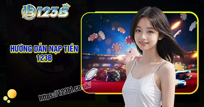 Nạp tiền 123B - Hướng dẫn chi tiết đa phương thức